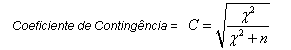 F&oacute;rmula do Coeficiente de Conting&ecirc;ncia, de Karl Pearson, utilizada para expressar o grau de associa&ccedil;&atilde;o entre dois conjuntos de atributos que est&atilde;o sendo avaliados, obtida atrav&eacute;s da raiz quadrada do qui quadrado dividido por qui quadrado mais n, que repreesenta o n�mero total de casos na tabela.